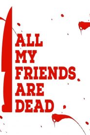 All My Friends Are Dead izle Netflix