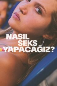 Nasıl Seks Yapacağız How to Have Sex Türkçe Dublaj izle